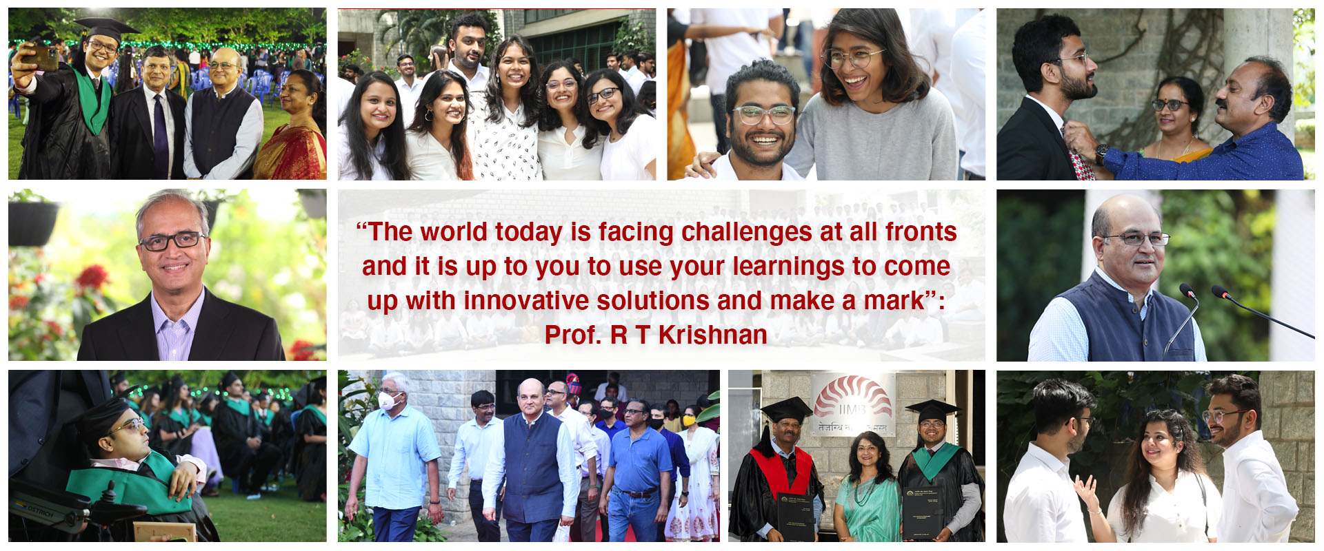 “The world today is facing challenges at all fronts and it is up to you to use your learnings to come up with innovative solutions and make a mark”: Prof. R T Krishnan