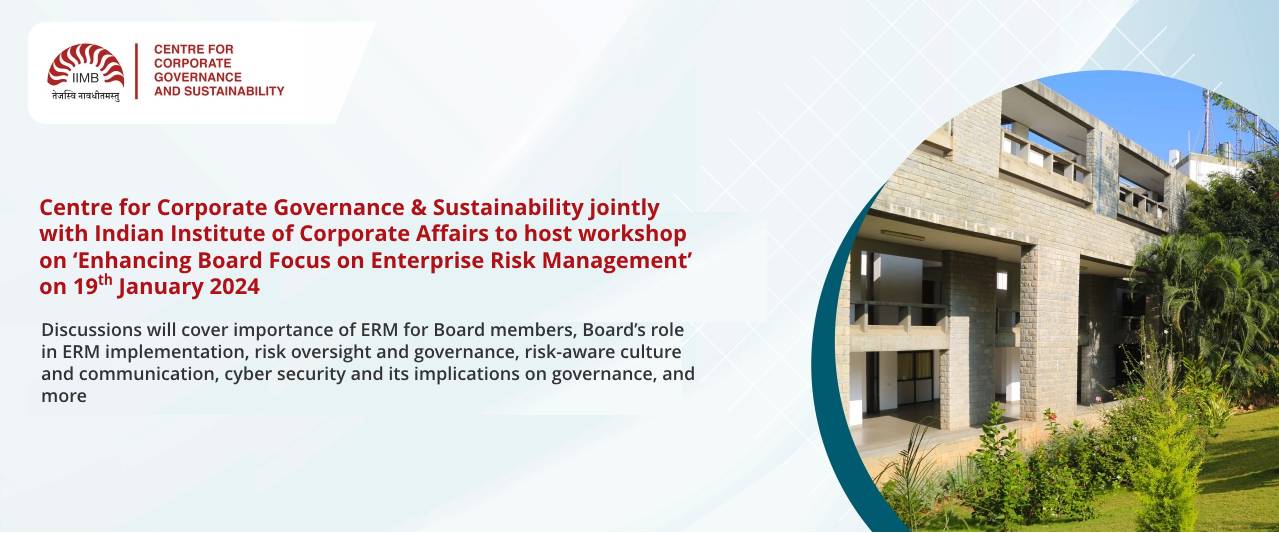 Centre for Corporate Governance & Sustainability jointly with Indian Institute of Corporate Affairs to host workshop on ‘Enhancing Board Focus on Enterprise Risk Management’ on 19th January 2024