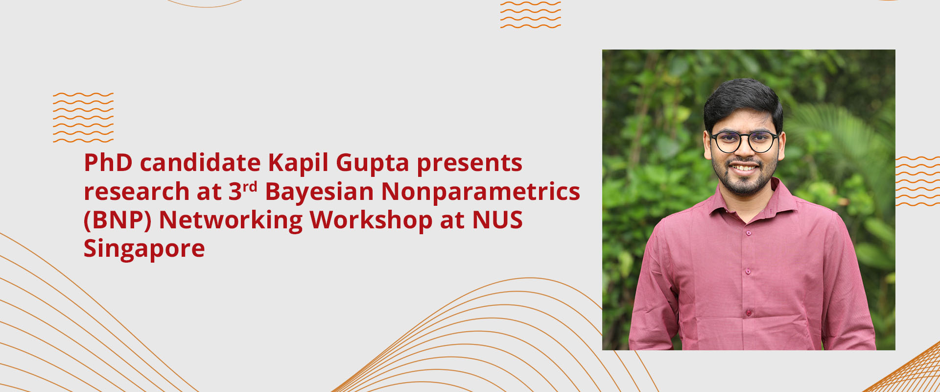 PhD candidate Kapil Gupta presents research at 3rd Bayesian Nonparametrics (BNP) Networking Workshop at NUS Singapore