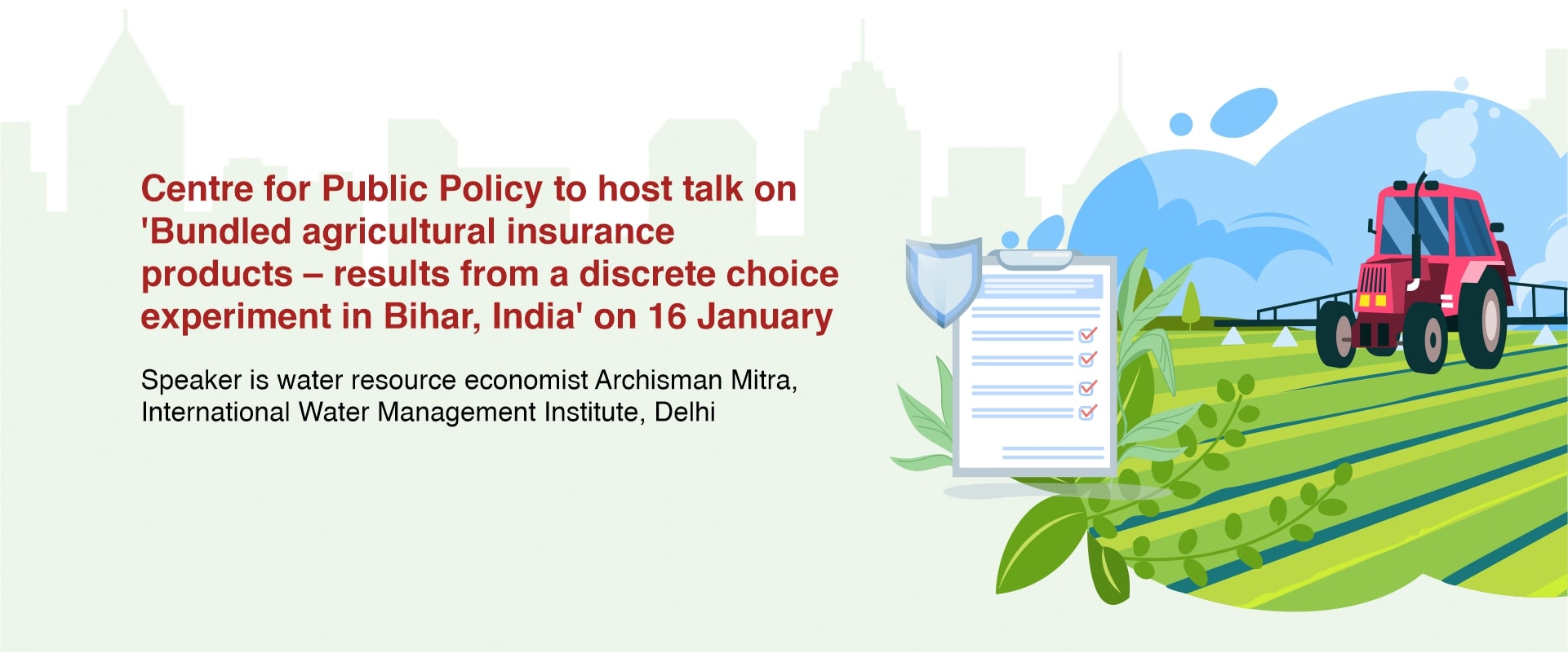 Centre for Public Policy to host talk on ‘Bundled agricultural insurance products – results from a discrete choice experiment in Bihar, India’ on 16 January 